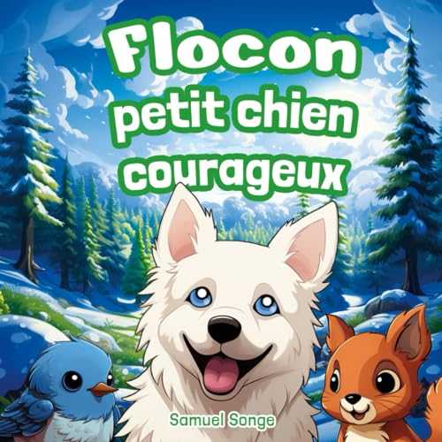 Flocon, Petit Chien Courageux: 3 histoires captivantes et illustrées pour enfants sur les thèmes de l'Amitié, de la Timidité et de la Confiance en soi | Idéal 2 - 6 ans